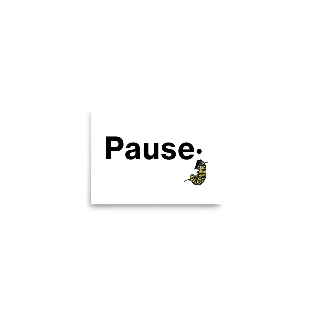 Floating 5×7 art print featuring the “Pause.” text and detailed monarch caterpillar in natural resting posture.